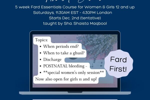 5 week Fard Essentials Course for Women & Girls 9 and up Thursdays, 1PM EST - 6PM London Starts Nov. 9th taught by Sha. Shaista Maqbool (1)